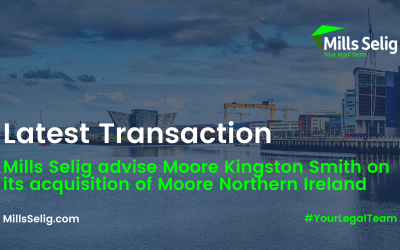 Latest Transaction: Mills Selig advise Moore Kingston Smith on its acquisition of Moore Northern Ireland