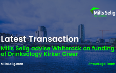 Latest Transaction: Mills Selig advise long standing client Whiterock on funding of Drinksology Kirker Greer (DKG)